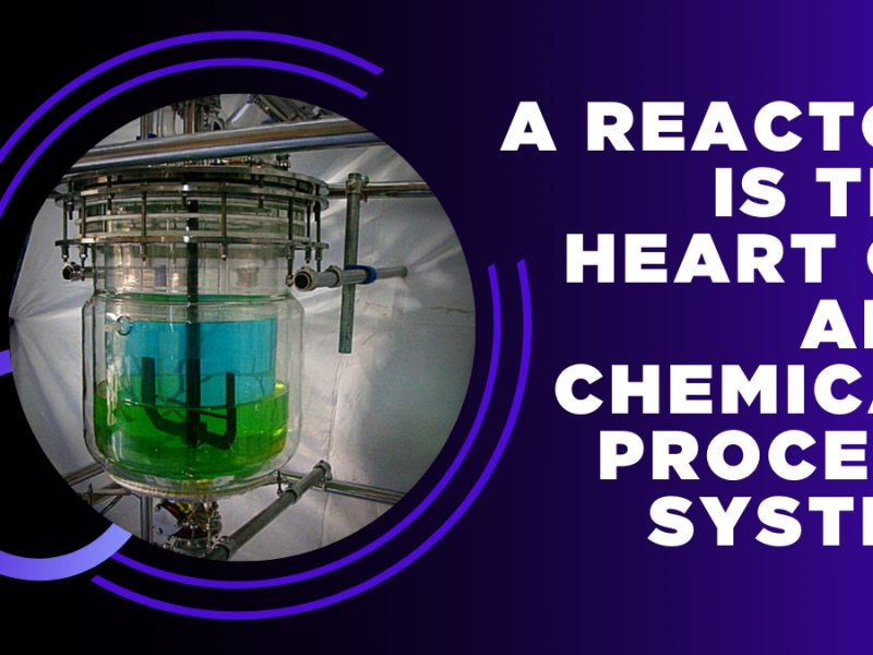 Jacketed Glass Reactors, Heart of Chemical Process System